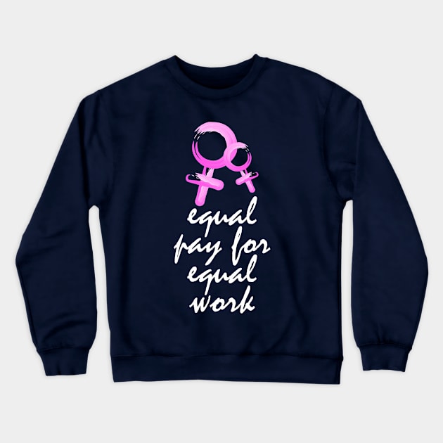 Equality! Equal pay for equal work. Crewneck Sweatshirt by Crazy Collective